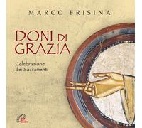 Doni di grazia. Celebrazioni dei Sacramenti. CD Audio - Frisina Marco (Audio cd)
