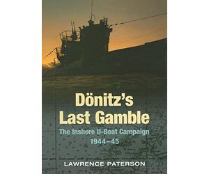 Donitz's Last Gamble: The Inshore U-boat Campaign 1944-45