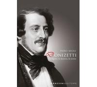 Donizetti: la figura, la musica, la scena - 2019 - Manzoni Editor