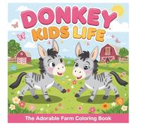 Donkey Kids Life - The Adorable Farm Coloring Book: 40 Cute Donkey Scenes Celebrating Childhood Fun and Farm Life | Single-Sided Pages for Easy Coloring