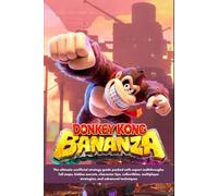 Donkey Kong Bananza Game Guide: The ultimate unofficial strategy guide packed with expert walkthroughs, full maps, hidden secrets, character tips, ... strategies, and advanced techniques