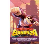 Donkey Kong Bananza Game Guide: The ultimate unofficial strategy guide packed with expert walkthroughs, full maps, hidden secrets, character tips, ... strategies, and advanced techniques