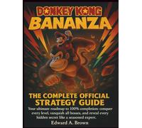 DONKEY KONG BANANZA: THE COMPLETE OFFICIAL STRATEGY GUIDE - Your ultimate roadmap to 100% completion: conquer every level, vanquish all bosses, and reveal every hidden secret like a seasoned expert.