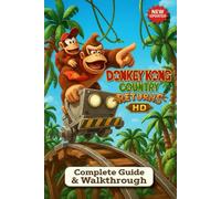 Donkey Kong Country Returns HD Complete Guide: Stage-by-Stage Strategies, 100% Golden Banana & Bonus Barrel Locations, Expert Boss Tactics & Advanced Speedrun Techniques