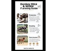 Donkey Milk & Work Farming Guide: Profitable Donkey Dairy and Work Farming: Milk Production, Breeding, and Labor Based Farm Income