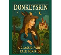 Donkeyskin: A Classic Fairy Tale for Kids: A Magical Bedtime Story to Inspire Courage and Kindness