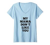 Donna A mia mamma non piaci Maglietta con Collo a V