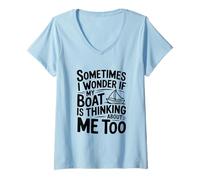 Donna A Volte Mi chiedo se Anche la mia Barca Pensa a Me Maglietta con Collo a V