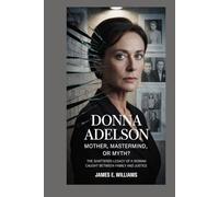 Donna Adelson:Mother, Mastermind, or Myth?: The Shattered Legacy of a Woman Caught Between Family and Justice
