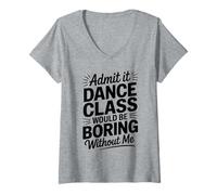Donna Admit It Dance Would Be Boring Without Me Funny Dancer Maglietta con Collo a V