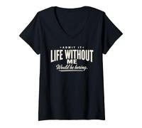 Donna Admit It Life Without Me Would Be Boring Funny Retro Citazione Maglietta con Collo a V