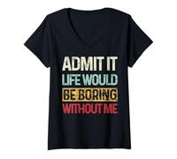 Donna Admit It Life Would be Boring Without Me Funny Daying Retro Maglietta con Collo a V