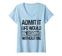 Donna Admit It Life Would be Boring Without Me Funny Daying Retro Maglietta con Collo a V