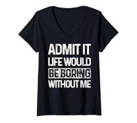 Donna Admit It Life Would be Boring Without Me Funny Daying Retro Maglietta con Collo a V