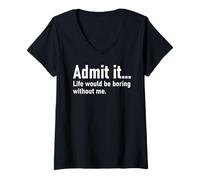 Donna Admit It Life Would Be Boring Without Me Women Men Coworker Maglietta con Collo a V
