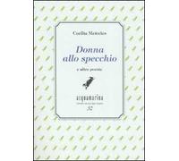 Donna allo specchio e altre poesie. Ediz. numerata