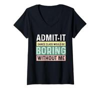 Donna Ammettilo Che la lezione di Danza Sarebbe noiosa Senza di Me Ballerina Maglietta con Collo a V