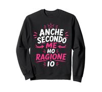 Donna Anche Secondo Me Ho Ragione Io Felpa