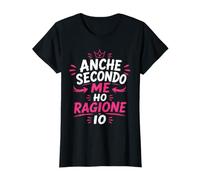 Donna Anche Secondo Me Ho Ragione Io Maglietta