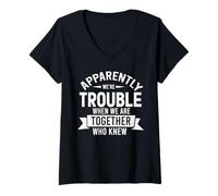 Donna Apparently We’re Trouble Together Funny Friends Gift Maglietta con Collo a V