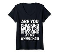 Donna Are You Checking Me out Or Checking At My Wheelchair - Maglietta con Collo a V