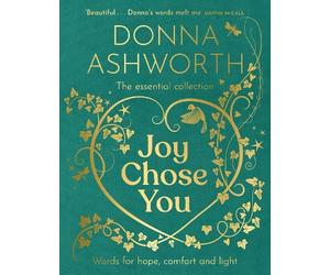 Donna Ashworth Ashwor Joy Chose You: Words for Hope, Comfort (Copertina rigida)