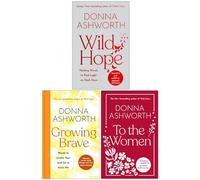 Donna Ashworth Collection 3 Books Set (Wild Hope, Growing Brave & To the Women)