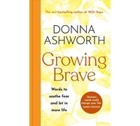 Donna Ashworth Growing Brave: Words to soothe fear and let in (Copertina rigida)