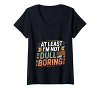 Donna At Least I'm Not Dull And Boring Atteggiamento di fiducia -- Maglietta con Collo a V