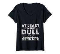Donna At Least I'm Not Dull And Boring Atteggiamento di fiducia Maglietta con Collo a V