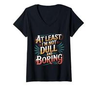 Donna At Least I'm Not Dull And Boring Confidence Attitude - Maglietta con Collo a V