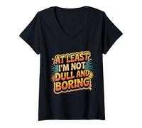 Donna At Least I'm Not Dull And Boring Confidence Attitude |- Maglietta con Collo a V