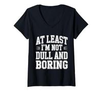 Donna At Least I'm Not Dull And Boring Confidence Attitude - Maglietta con Collo a V