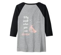 Donna Backprint Perché camminare quando si può ballare danza classica Maglia con Maniche Raglan