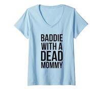 Donna Baddie con un morto mamma divertente sarcastico dicendo Maglietta con Collo a V