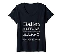 Donna Ballet Makes Me Happy You Not So Much Funny Maglietta con Collo a V