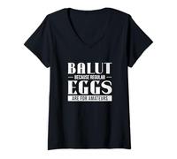 Donna Balut perché le uova regolari sono per i dilettanti divertenti fan di Balut Maglietta con Collo a V