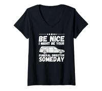 Donna Be Nice I might be your funeral director un giorno Mortician Maglietta con Collo a V