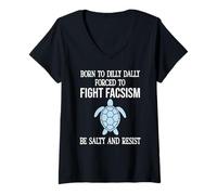 Donna Born to Dilly Dally Forced to Fight Fascism Be Salty Resist Maglietta con Collo a V