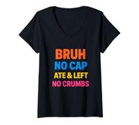 Donna Bruh Ate Left No Crumbs Testo Colorato Giovani Urban Maglietta con Collo a V