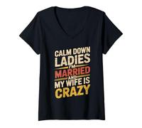 Donna Calm Down Ladies I'm Married And My Wife Is Crazy Maglietta con Collo a V