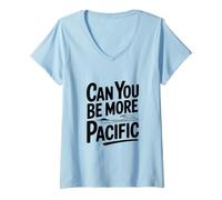 Donna Can You Be More Pacific Funny Ocean Citazione Maglietta con Collo a V