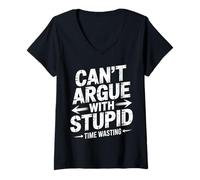 Donna Can't Argue with Stupid Time Wasting Atteggiamento - Maglietta con Collo a V