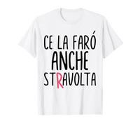 Donna ce la farò Anche stravolta Donna Scritta Divertente Maglietta