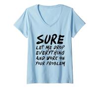 Donna Certo, Lasciami Cadere Tutto E Lavori sul Tuo Problema Maglietta con Collo a V