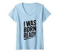 Donna Citazione Motivazionale I Was Born Ready Maglietta con Collo a V