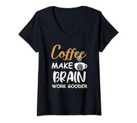 Donna Coffee Make Brain Work Gooder Cup Coffee Funny Coffee Lover Maglietta con Collo a V