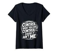 Donna Control What You Can Control Cause It Ain't Me - Maglietta con Collo a V