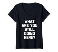 Donna Cosa stai Ancora Facendo Qui? -Fun Saying Sarcastic Novelty Maglietta con Collo a V
