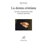 DONNA CRISTIANA. SECONDO L'INSEGNAMENTO DELLA TRADIZIONE APOSTOLICA (LA) - 2022